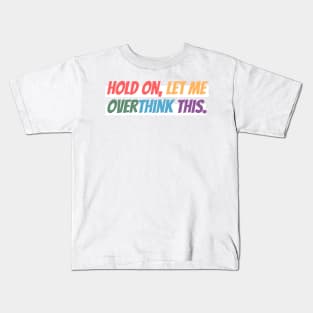 Hold on, let me overthink this mini Kids T-Shirt